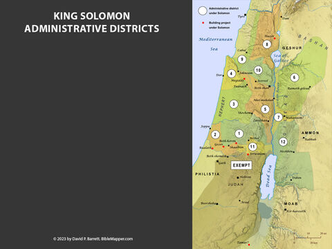 King Solomon:  Administrative Districts. <br/>Solomon’s many projects exacted an economic toll on his own people. To provide for the needs of his royal court, Solomon divided up Israel’s territory into twelve administrative districts and assigned each one responsibility for one month’s royal provisions every year (1 Kings 4:1-38). After Solomon’s death, Rehoboam’s refusal to lighten this heavy tax burden led most of the northern tribes to revolt against the rule of David’s family and set up Jeroboam as king (1 Kings 11-12; 2 Chronicles 10). – Slide 1