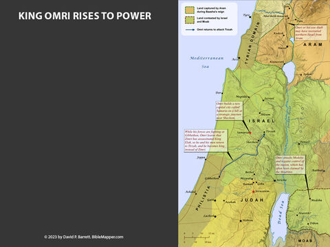 King Omri rises to power. <br/>During (or perhaps before) the brief two year reign of Elah son of Baasha (c. 886-885 B.C.), Omri rose to the rank of commander among Israel’s forces. Omri laid siege to Tirzah, leading Zimri to commit suicide thus ending his short seven day reign. Another man named Tibni also tried to set himself up as king, and a five year civil war ensued with the people of Israel evenly divided between the two men. Eventually Omri prevailed over Tibni and became king. He built a new capital city named Samaria. – Slide 9
