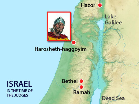 The commander of King Jabin’s army was Sisera, who lived in Harosheth-haggoyim.  – Slide 5