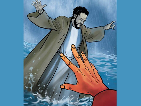 But when Peter saw the strong wind and the waves, he was terrified and began to sink. ‘Save me, Lord!’ he shouted. – Slide 9
