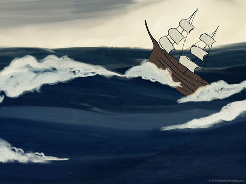 God sent a great wind that stirred up the sea. <br/>The big waves knocked the ship so violently! – Slide 12