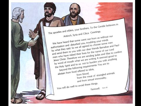 ‘Then the apostles and elders, with the whole church, decided to choose some of their own men and send them to Antioch with Paul and Barnabas. They chose Judas (called Barsabbas) and Silas, men who were leaders among the believers. With them they sent the following letter: (Acts 15:23-29) – Slide 6