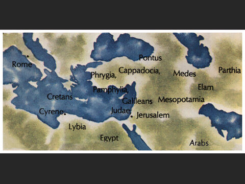 Parthians, Medes and Elamites; residents of Mesopotamia, Judea and Cappadocia, Pontus and Asia, Phrygia and Pamphylia, Egypt and the parts of Libya near Cyrene; visitors from Rome (both Jews and converts to Judaism); Cretans and Arabs—we hear them declaring the wonders of God in our own tongues!’ – Slide 14