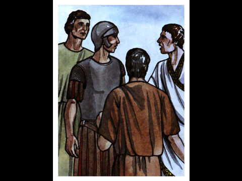 When the angel who spoke to him had gone, Cornelius called two of his servants and a devout soldier who was one of his attendants. – Slide 5