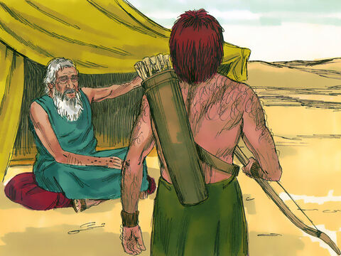 Isaac called his oldest son Esau and said, ‘I am now an old man and close to death. Get your quiver and bow and hunt some wild game for me. Prepare a meal just as I like it, so that I may give you my blessing before I die.’ – Slide 2