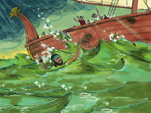 The sailors didn’t want to throw Jonah overboard but the storm continued and it was their only hope of survival. They took Jonah and threw him over the side of the boat into the deep sea. – Slide 8