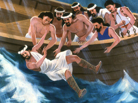 The sailors took hold of Jonah and threw his overboard. Immediately the storm stopped. – Slide 23