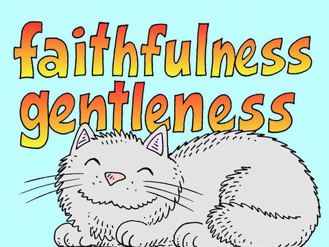 The more we get to know Jesus the more reliable and gentle we are. While others around us can be unreliable and harsh, they should see the fruit of God’s FAITHFULNESS and GENTLENESS in us. – Slide 7