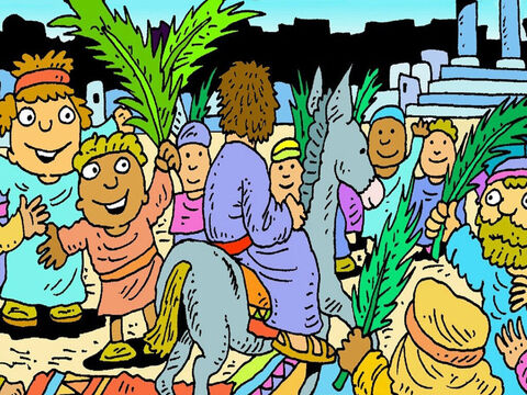 Everyone was happy to see Jesus. ‘Hosanna to the King,’ they shouted as Jesus went up the road into the city of Jerusalem. – Slide 7