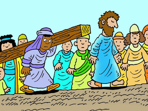They led Him away to be crucified. Jesus was too weak to carry His cross, so the soldiers grabbed a man called Simon, from Cyrene in Africa, to carry it behind Him. – Slide 10