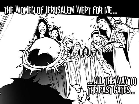 The women of Jerusalem (Luke 23:27-31). The women of Jerusalem wept for me, all the way to the east gates. – Slide 7