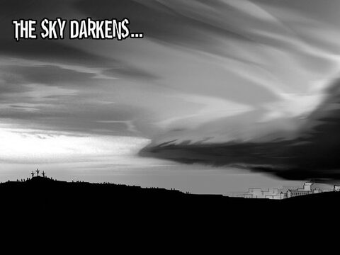 Jesus dies (Luke 23: 44-49). <br/>The sky darkens. – Slide 18
