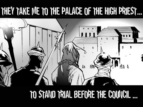 Jesus Before the Sanhedrin (Matthew 26:57-65). <br/>They take me to the palace of the High Priest to stand trial before the Council. – Slide 8