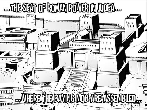 … the seat of Roman power in Judea where the baying mob are assembled … – Slide 20