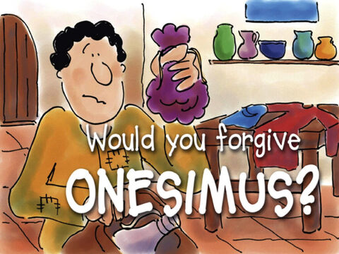 Would you have forgiven Onesimus? – Slide 43
