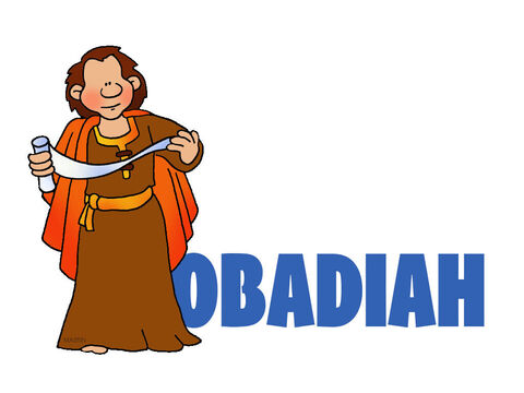 Obadiah <br/>From their seemingly secure, rock-bound homes, the Edomites had rejoiced at Judah’s fall, but Obadiah brings God’s sobering message: ‘Edom, too, will be conquered, and that without remedy. God’s people will be the ultimate victors.’ – Slide 5