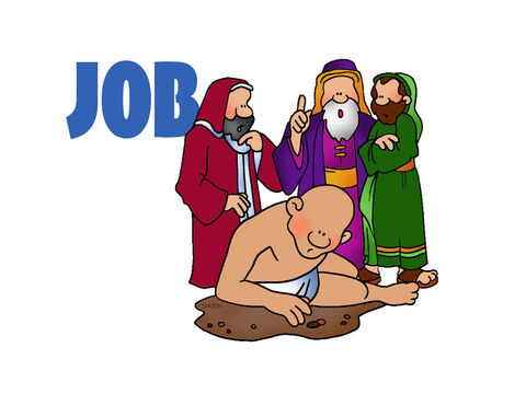 Job<br/> A righteous man named Job suffers a series of terrible tragedies that take away his wealth, his family, and his health. Even after losing everything, Job does not curse God. Three friends come to commiserate with Job, but they eventually speak their minds about the situation, advancing the notion that God is punishing Job for some secret sin. Job denies any sinfulness on his part, yet in his pain he cries out to God for answers—he trusts God, but he also wants God to explain Himself. In the end, God shows up and overwhelms Job with His majesty, wisdom, and power. God restores Job’s fortune, health, and family, but the answer to why Job had suffered God never answers. – Slide 2