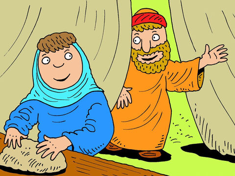 The three men sat down and Abraham offered to bring them a meal. They agreed and Abraham went to the nearby tent to find his wife, Sarah. ‘Quick,’ he said, ‘Bake some bread!’ – Slide 4