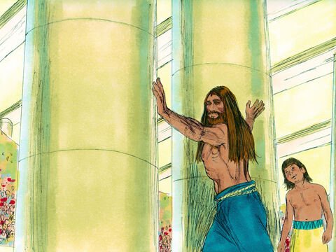 Samson said to the young servant leading him by the hand, ‘Place my hands against the pillars that hold up the temple. I want to rest against them.’ The temple was full with about 3,000 people on the roof.Samson prayed to the Lord, ‘Sovereign Lord , please strengthen me just one more time. Let me pay back the Philistines for the loss of my eyes.’  – Slide 15